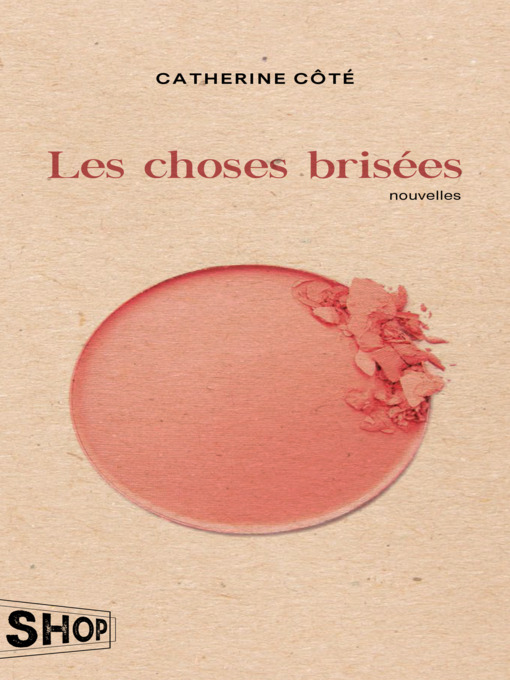 Title details for Les choses brisées by Catherine Côté - Available